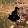 Hang Drum Music for Happy Dogs album lyrics, reviews, download