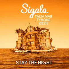 Stay The Night (feat. Tyrone) - Single by Sigala, Talia Mar & ZieZie album reviews, ratings, credits