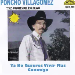 Ya No Quieres Vivir Mas Conmigo by Poncho Villagomez y Sus Coyotes del Rio Bravo album reviews, ratings, credits