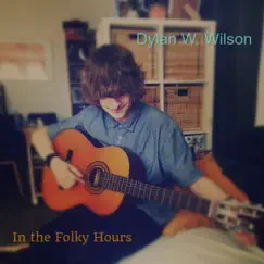 In the Folky Hours - Single by Dylan W. Wilson album reviews, ratings, credits