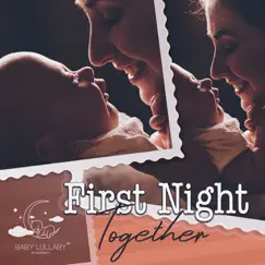 First Night Together: Magic Soundscapes to Soothe Your Baby, Put Baby to Sleep, Wonderful Calming Night, The Best Brain Development Sleep Playlist for Babies, Soothe a Crying Baby by Baby Lullaby Academy album reviews, ratings, credits