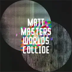 Worlds Collide - Single by Matt Masters album reviews, ratings, credits
