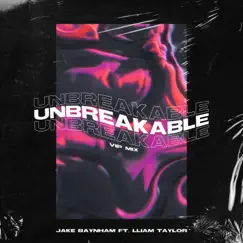 Unbreakable (feat. Lliam Taylor) [VIP Mix] - Single by Jake Baynham album reviews, ratings, credits