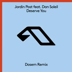 Deserve You (feat. Dan Soleil) [Dosem Extended Mix] Song Lyrics