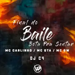 Final do Baile Bota pra Senta (feat. DJ C4) - Single by MC GW, MC GTA & Mc Carlinhos album reviews, ratings, credits