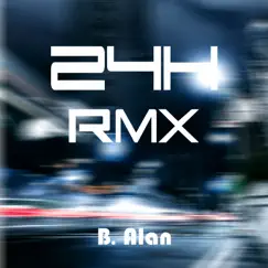 24H Rmx - Single by B. Alan album reviews, ratings, credits