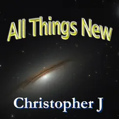 All Things New - Single by Christopher J. album reviews, ratings, credits