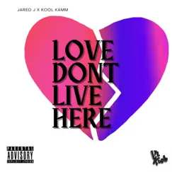 Love Dont Live Here - Single by Jared J & Kool Kamm album reviews, ratings, credits