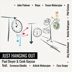 Just Hanging Out (feat. Evrencan Gündüz, Cary Scope, Ashish Maharajan, Jörg Kalscheuer, Nacho Rodriguez, Phil Cimino, Wayu, Yuson Maharajan & John Pahmer) - Single by Paul Dwyer & Cenk Baysan album reviews, ratings, credits