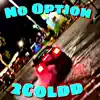 No Option - Single album lyrics, reviews, download