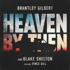 Heaven By Then (feat. Vince Gill) - Single by Brantley Gilbert & Blake Shelton album reviews, ratings, credits