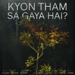 Kyon Tham Sa Gaya Hai? (feat. Sourabh Sharaff) Song Lyrics