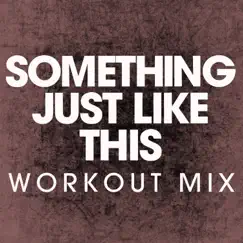 Something Just Like This (Extended Workout Mix) Song Lyrics