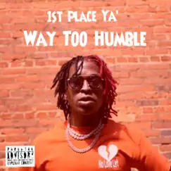 Way Too Humble - Single by 1st Place Ya' album reviews, ratings, credits