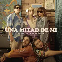 Una Mitad de Mí - Single by Era de Oro & Planeta No album reviews, ratings, credits