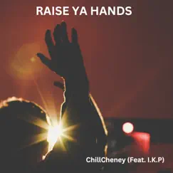 Raise Ya Hands (feat. I.K.P.) - Single by ChillCheney album reviews, ratings, credits