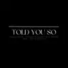 Told You So (feat. Aditya Gandhi) - Single album lyrics, reviews, download