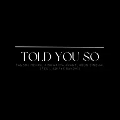 Told You So (feat. Aditya Gandhi) - Single by Tanooj Mehra, Aishwarya Anand & Arun Singhal album reviews, ratings, credits