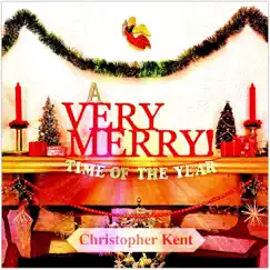 A Very Merry Time of the Year - Single by Christopher Kent album reviews, ratings, credits