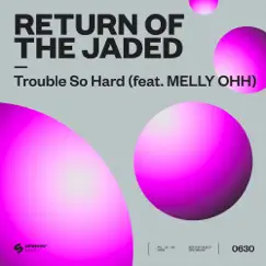 Trouble So Hard (feat. MELLY OHH) - Single by Return Of The Jaded album reviews, ratings, credits
