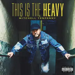 This Is the Heavy by Mitchell Tenpenny album reviews, ratings, credits