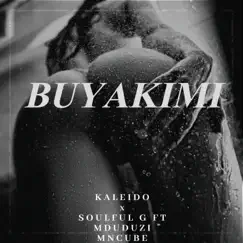 Buyakimi (feat. Soulful G & Mduduzi Mncube) - Single by Kaleido album reviews, ratings, credits
