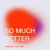 So Much Better (feat. Lucky Lace) - Single album lyrics, reviews, download