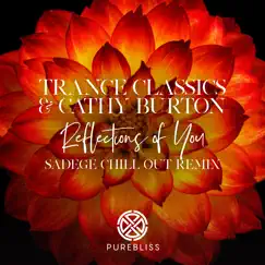 Reflections of You (Sadege Chill out Remix) - Single by Trance Classics & Cathy Burton album reviews, ratings, credits