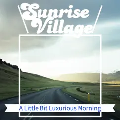 A Little Bit Luxurious Morning by Sunrise Village album reviews, ratings, credits