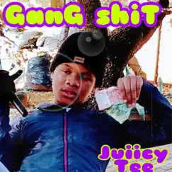 GanG shiT - Single by Juiicy tee album reviews, ratings, credits