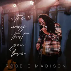The Way That You Love - Single by Robbie Madison album reviews, ratings, credits