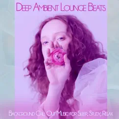Deep Ambient Lounge Beats: Background Chill Out Music for Sleep, Study, Relax by Lounge Music Café DEA Channel, Spa Music Relaxation & Marco Pieri album reviews, ratings, credits