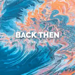Back Then - Single by Pixel Dust album reviews, ratings, credits
