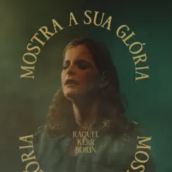 Mostra a Sua Glória - Single by Raquel Kerr Borin album reviews, ratings, credits
