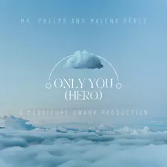 Only You (Hero) (feat. Mr. Phelps & Malena Pérez) Song Lyrics