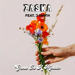 Gone In a Minute (feat. J Smith) - Single by ZASKA album reviews, ratings, credits