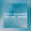 I Got Summer On My Mind (Extended Version) [with Joakim Benon & Elin Kastlander] - Single album lyrics, reviews, download