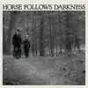 Horse Follows Darkness album lyrics, reviews, download