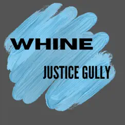 Whine - Single by Justice Gully album reviews, ratings, credits