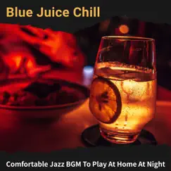 Comfortable Jazz Bgm to Play at Home at Night by Blue Juice Chill album reviews, ratings, credits