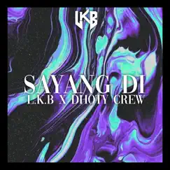 Sayang Di (feat. DHOTY CREW) - Single by LKB album reviews, ratings, credits