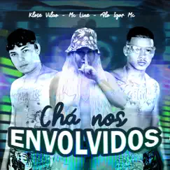 Chá Nos Envolvidos (feat. Klose Vilão & Mc Line) - Single by Alô Igor Mc album reviews, ratings, credits