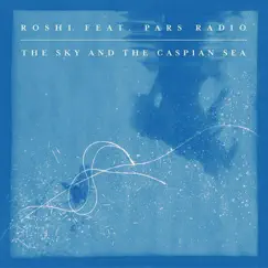 The Sky And The Caspian Sea (feat. Pars Radio) by Roshi album reviews, ratings, credits