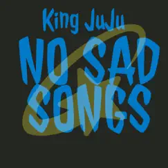 No Sad Song - Single by King JuJu album reviews, ratings, credits