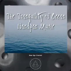 The Tranquility of Ocean (Handpan Music) by New Age Channel album reviews, ratings, credits