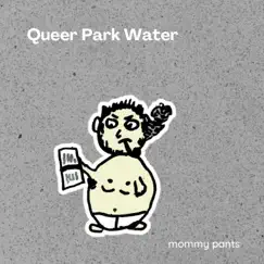 Queer Park Water - Single by Mommy Pants album reviews, ratings, credits