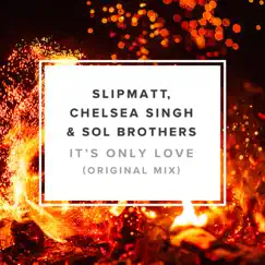 It's Only Love - Single by Slipmatt, Chelsea Singh & Sol Brothers album reviews, ratings, credits