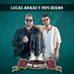 Dos Botellas - Single by Lucas Arnau & Pipe Bueno album reviews, ratings, credits