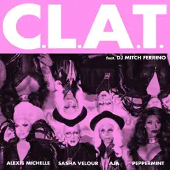 C.L.A.T. (feat. DJ Mitch Ferrino) - Single by Aja, Alexis Michelle, Peppermint & Sasha Velour album reviews, ratings, credits