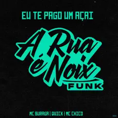 Eu Te Pago um Açaí (feat. MC Buraga, Quik & MC Chico) - Single by A RUA É NOIX FUNK album reviews, ratings, credits